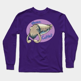 Wanna Cuttle? Long Sleeve T-Shirt